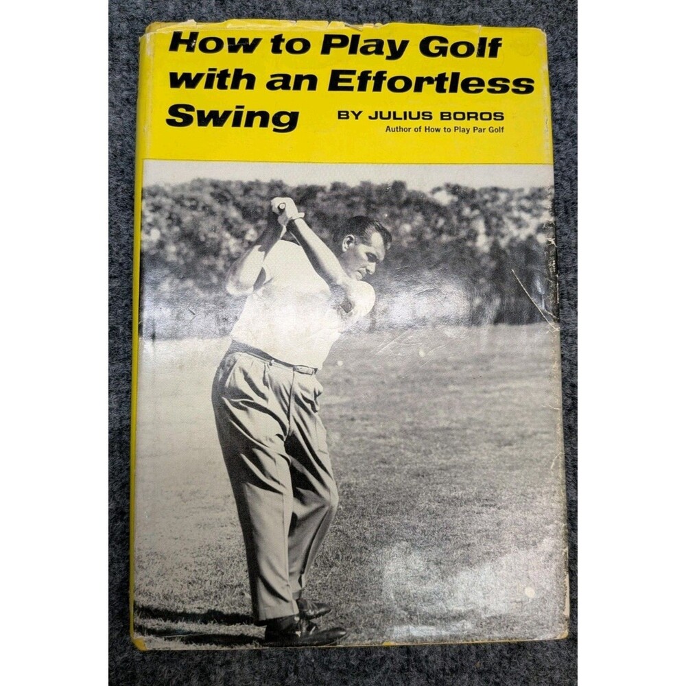 *How To Play Golf With An Effortless Swing* Julius Boros 1964 Hard Cover